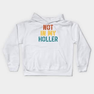 Not In My Holler Kids Hoodie